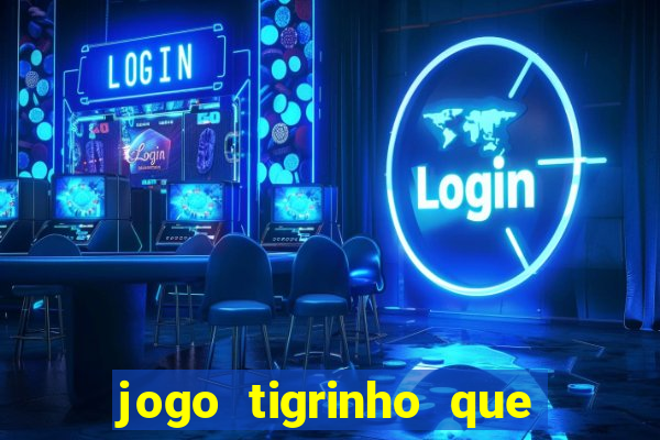 jogo tigrinho que da bonus no cadastro